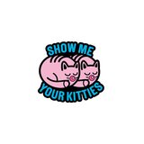 Show Me Your Kitties Enamel Pin