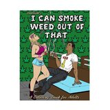 I Can Smoke Weed Out of That Coloring Book